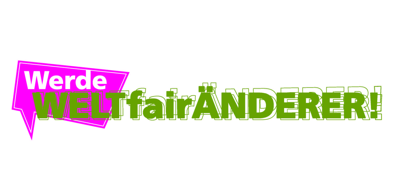 Werde WELTfairÄNDERER!